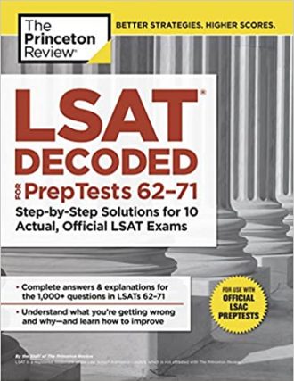 LSAT Decoded (Prep Tests 62-71) Step-by-Step Solutions for 10 Actual, Official LSAT Exams LSAT Decoded (Prep Tests 62-71) Step-by-Step Solutions for 10 Actual, Official LSAT Exams